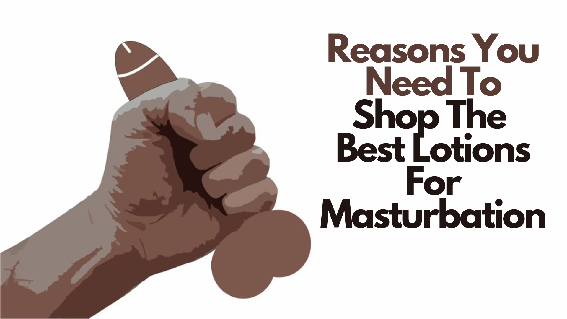 A person holding a dick with words Reasons You Need To Shop The Best Lotions For Masturbation