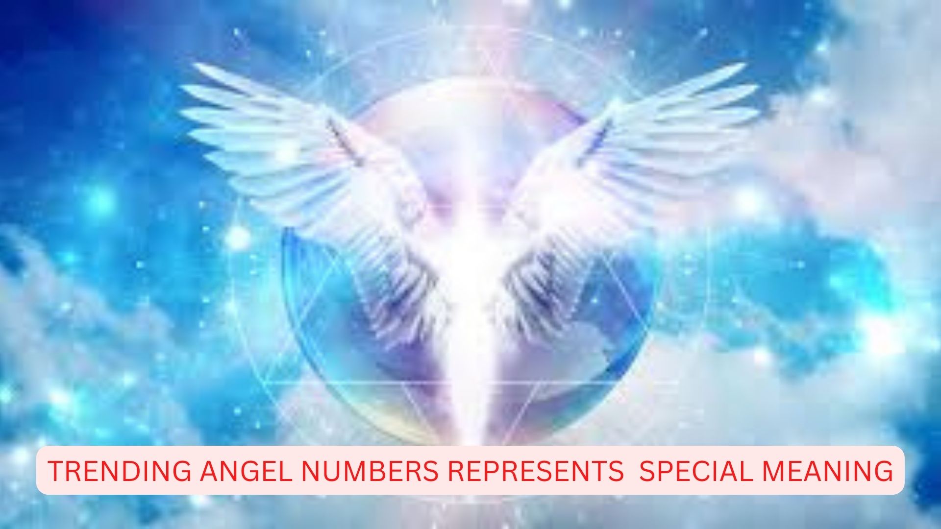Trending Angel Numbers With Explanation