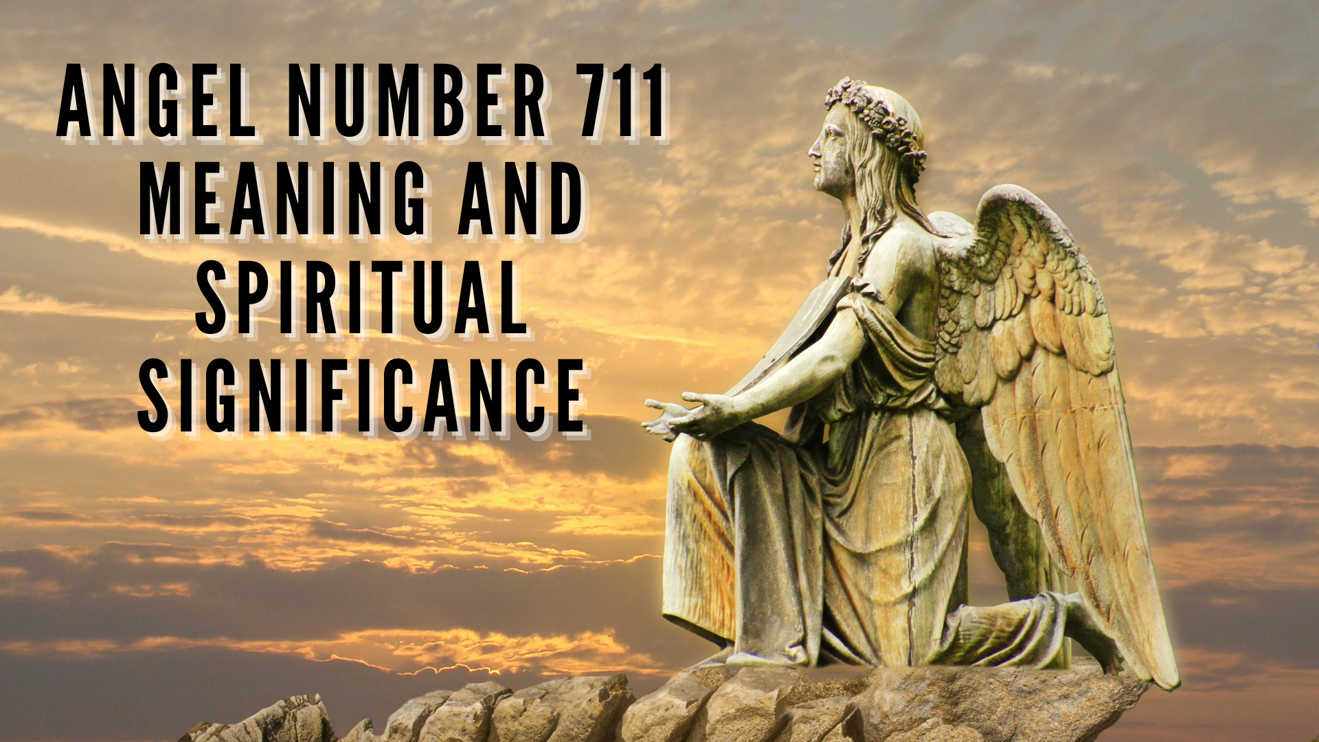 A kneeling angel statue with words Angel Number 711 Meaning And Spiritual Significance