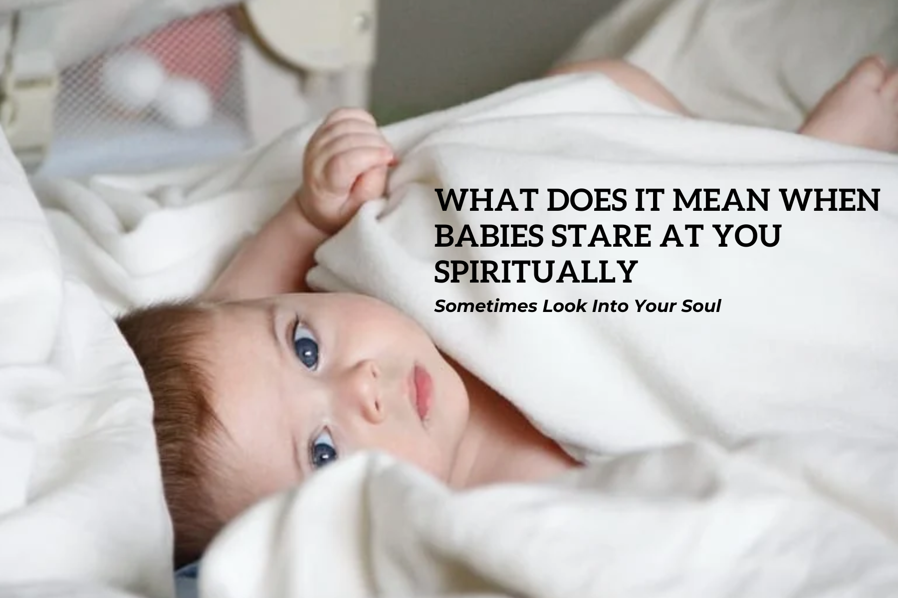 What Does It Mean When Babies Stare At You Spiritually - Sometimes Look Into Your Soul