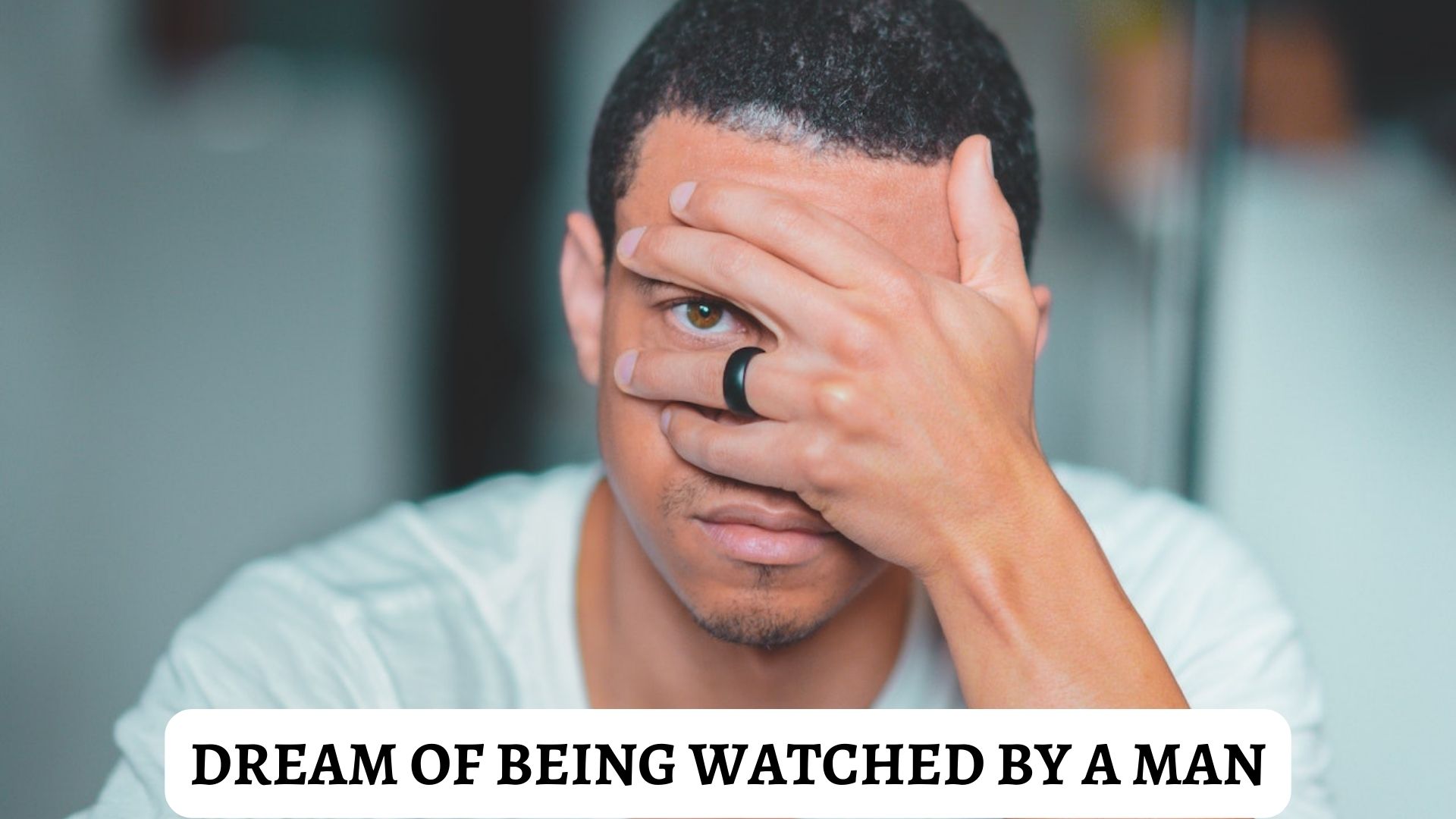 Dream Of Being Watched By A Man - Meaning & Interpretation