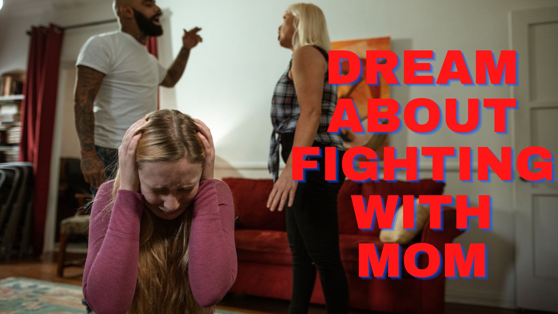 Dream About Fighting With Mom - You Want Some Breathing Room